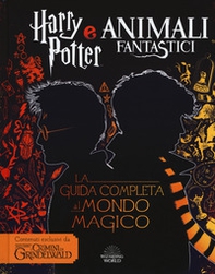 Harry Potter e Animali fantastici. La guida completa al mondo magico - Librerie.coop