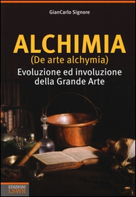 Alchimia (De arte alchymia). Evoluzione ed involuzione della grande arte - Librerie.coop
