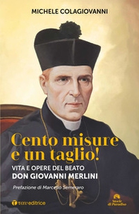 Cento misure e un taglio! Vita e opere del beato don Giovanni Merlini - Librerie.coop
