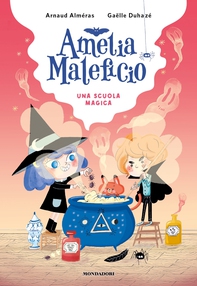 Amelia Maleficio. Una scuola magica - Librerie.coop