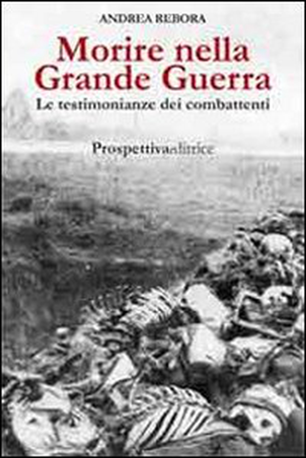 Morire nella Grande Guerra. Le testimonianze dei combattenti - Librerie.coop Morire nella Grande Guerra. Le testimonianze dei combattenti - Librerie.coop