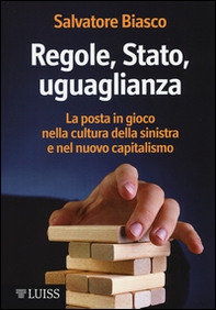 Regole, Stato, uguaglianza. La posta in gioco nella cultura della sinistra e nel nuovo capitalismo - Librerie.coop