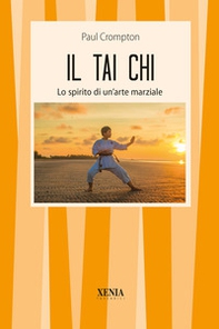 Il tai Chi. Lo spirito di un'arte marziale - Librerie.coop Il tai Chi. Lo spirito di un'arte marziale - Librerie.coop