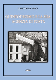 Quintodecimo e la sua Agenzia di posta. Storia dell'ufficio postale di Quintodecimo dal 1910 al 2001 - Librerie.coop