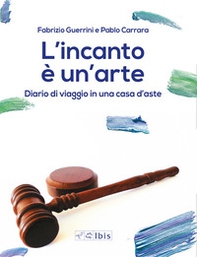 L'incanto è un'arte. Diario di viaggio in una casa d'aste - Librerie.coop L'incanto è un'arte. Diario di viaggio in una casa d'aste - Librerie.coop