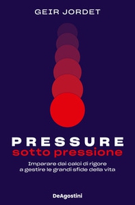 Pressure. Sotto pressione. Imparare dai calci di rigore a gestire le grandi sfide della vita - Librerie.coop