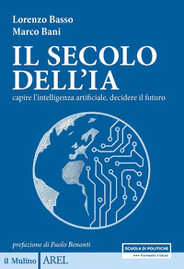 Il secolo dell'IA. Capire l'intelligenza artificiale, decidere il futuro - Librerie.coop Il secolo dell'IA. Capire l'intelligenza artificiale, decidere il futuro - Librerie.coop