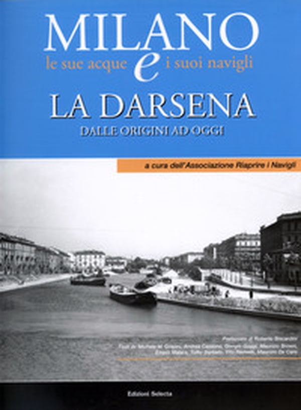 La Darsena. Dalle origini ad oggi Milano le sue acque e i suoi navigli - Librerie.coop La Darsena. Dalle origini ad oggi Milano le sue acque e i suoi navigli - Librerie.coop