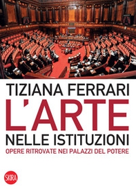 L'arte nelle istituzioni. Opere ritrovate nei palazzi del potere - Librerie.coop