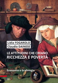 Le attitudini che creano ricchezza e povertà. Economia e grafologia - Librerie.coop