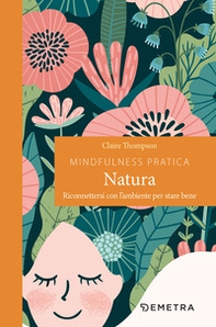 Mindfulness pratica. Natura. Riconnettersi con l'ambiente per stare bene - Librerie.coop Mindfulness pratica. Natura. Riconnettersi con l'ambiente per stare bene - Librerie.coop
