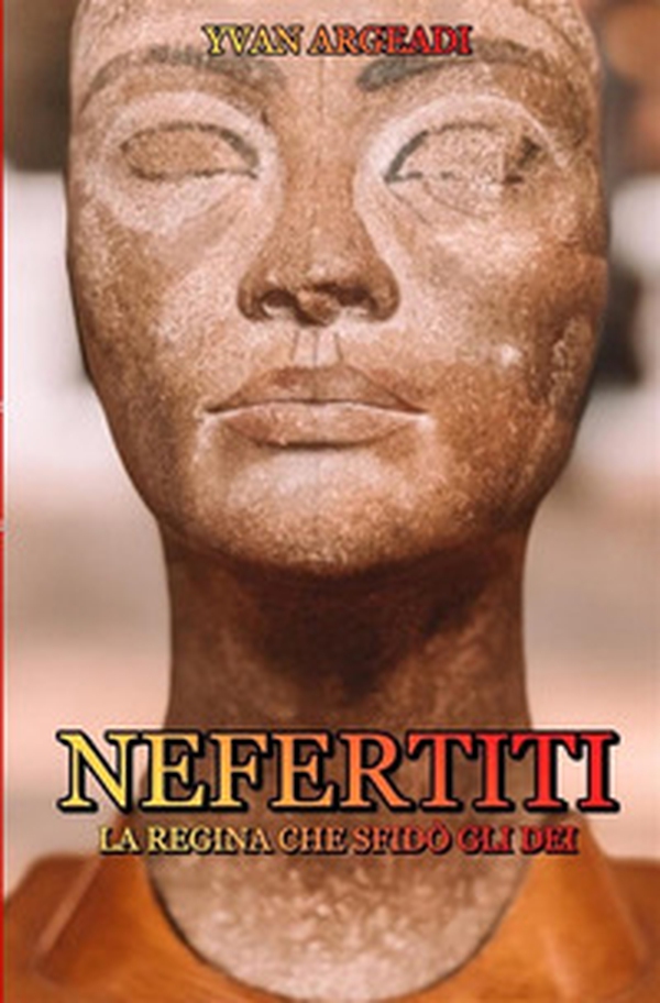 Nefertiti: la regina che sfidò gli dei - Librerie.coop Nefertiti: la regina che sfidò gli dei - Librerie.coop
