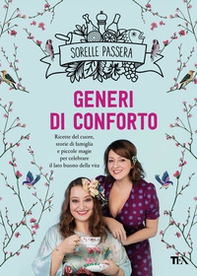 Generi di conforto. Ricette del cuore, storie di famiglia e piccole magie per celebrare il lato buono della vita - Librerie.coop