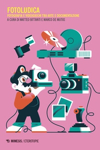 Fotoludica. Fotografia e videogiochi tra arte e documentazione - Librerie.coop