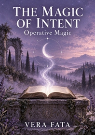 The magic of intent. Operative magic. Ediz. italiana, latina e inglese - Librerie.coop
