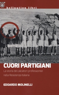 Cuori partigiani. La storia dei calciatori professionisti nella Resistenza italiana - Librerie.coop