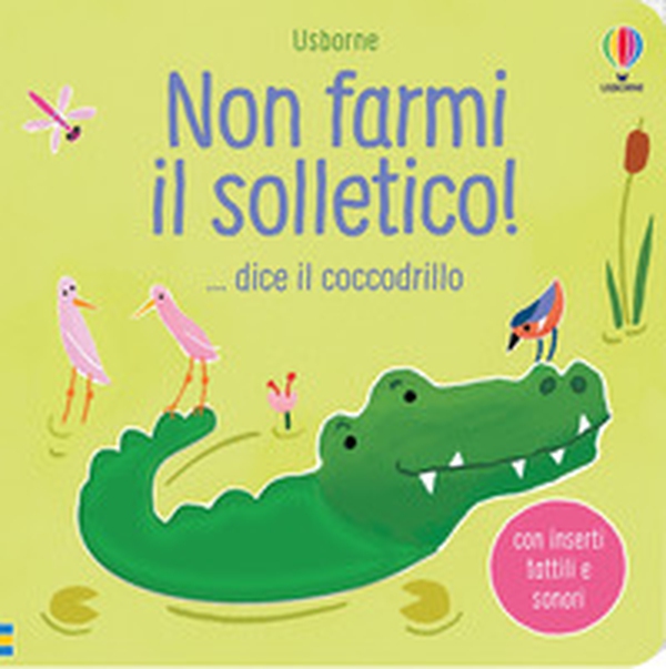 Non farmi il solletico! ...dice il coccodrillo - Librerie.coop Non farmi il solletico! ...dice il coccodrillo - Librerie.coop