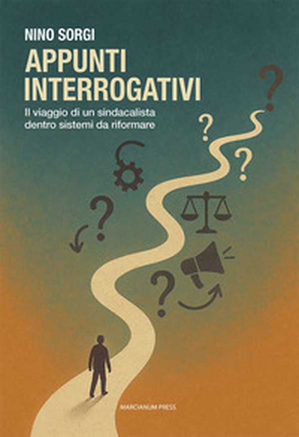 Appunti interrogativi. Il viaggio di un sindacalista dentro sistemi da riformare - Librerie.coop Appunti interrogativi. Il viaggio di un sindacalista dentro sistemi da riformare - Librerie.coop