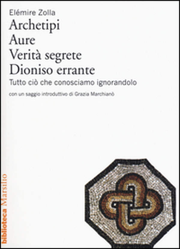 Archetipi. Aure. Verità segrete. Dioniso errante. Tutto ciò che conosciamo ignorandolo - Librerie.coop Archetipi. Aure. Verità segrete. Dioniso errante. Tutto ciò che conosciamo ignorandolo - Librerie.coop