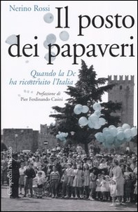 Il posto dei papaveri. Quando la DC ha ricostruito l'Italia - Librerie.coop