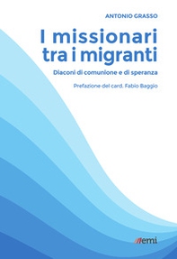 I missionari tra i migranti, diaconi di comunione e... - Librerie.coop