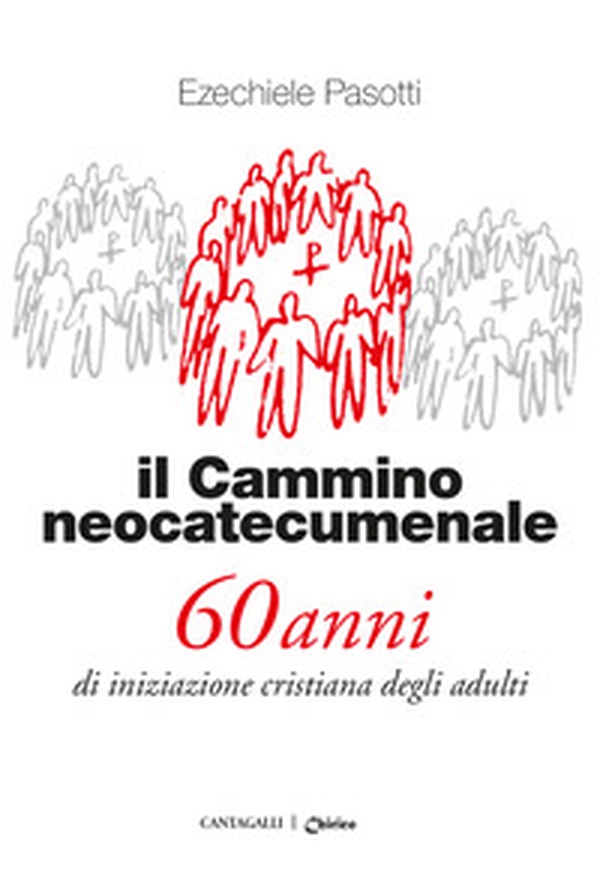 Il cammino neocatecumenale. 60 anni di iniziazione cristiana degli adulti - Librerie.coop