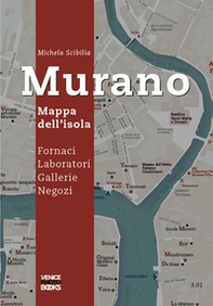 Murano. Mappa dell'isola. Fornaci, laboratori, gallerie, negozi - Librerie.coop