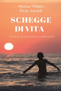 Schegge di vita. Storia di un autentica speranza - Librerie.coop
