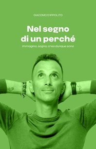 Nel segno di un perché. Immagino, sogno, creo, dunque sono - Librerie.coop Nel segno di un perché. Immagino, sogno, creo, dunque sono - Librerie.coop