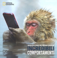 Incredibili comportamenti. Insolite storie del mondo animale - Librerie.coop