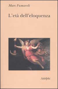 L'età dell'eloquenza. Retorica e «res literaria» dal Rinascimento alle soglie dell'epoca classica - Librerie.coop