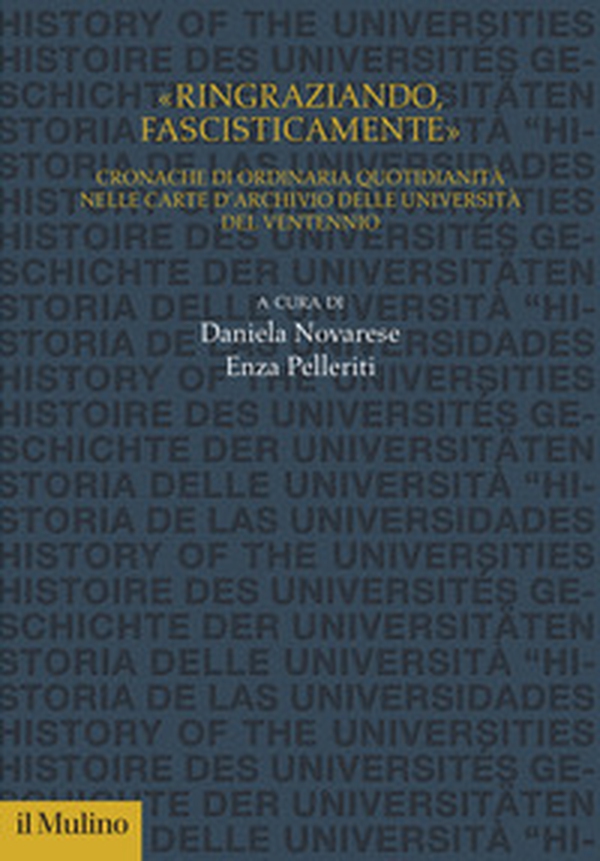 «Ringraziando, fascisticamente». Cronache di ordinaria quotidianità nelle carte d'archivio delle università del ventennio - Librerie.coop «Ringraziando, fascisticamente». Cronache di ordinaria quotidianità nelle carte d'archivio delle università del ventennio - Librerie.coop