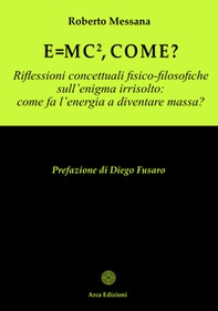 E = mc², come? Riflessioni concettuali fisico-filosofiche sull'enigma irrisolto: come l'energia a diventare massa? - Librerie.coop