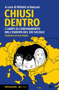 Chiusi dentro. I campi di confinamento nell'Europa del XXI secolo - Librerie.coop