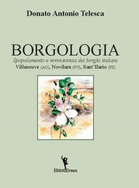 Borgologia. Spopolamento e reviviscenza dei borghi italiani Villeneuve (AO), Novilara (PU), Sant'Ilario (PZ) - Librerie.coop