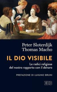 Il Dio visibile. Le radici religiose del nostro rapporto con il denaro. Conversazione con Manfred Osten - Librerie.coop