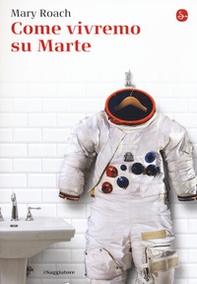 Come vivremo su Marte - Librerie.coop Come vivremo su Marte - Librerie.coop