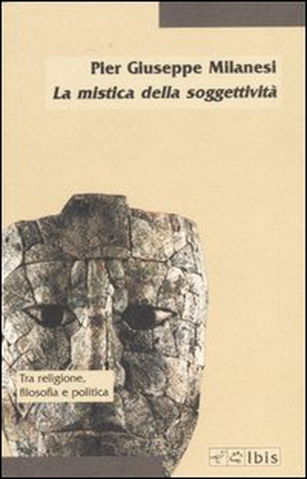 La mistica della soggettività. La crisi del soggetto e la prospettiva post-religiosa - Librerie.coop La mistica della soggettività. La crisi del soggetto e la prospettiva post-religiosa - Librerie.coop