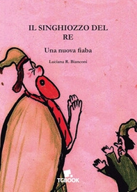 Il singhiozzo del re. Una nuova fiaba - Librerie.coop
