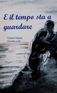 E il tempo sta a guardare - Librerie.coop