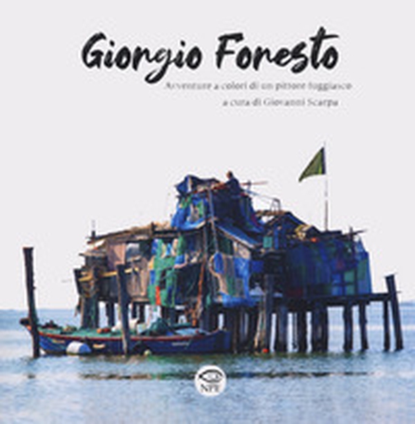 Giorgio Foresto. Avventure a colori di un pittore fuggiasco - Librerie.coop Giorgio Foresto. Avventure a colori di un pittore fuggiasco - Librerie.coop