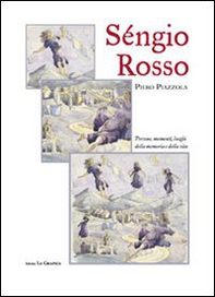 Séngio Rosso. Persone, momenti, luoghi della memoria e della vita - Librerie.coop
