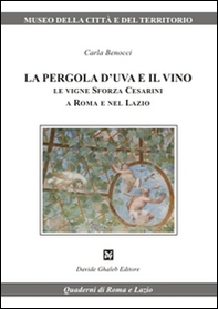 La pergola d'uva e il vino. Le vigne Sforza Cesarini a Roma e nel Lazio - Librerie.coop La pergola d'uva e il vino. Le vigne Sforza Cesarini a Roma e nel Lazio - Librerie.coop