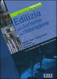 Edilizia per il turismo e la ristorazione. Progettare. Metodi, tecniche, norme, realizzazioni - Librerie.coop