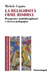 La religiosità come risorsa, Prospettive multidisciplinari e ricerca pedagogica - Librerie.coop