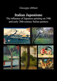 Italian japonisme. The influence of Japanese painting on 19th and early 20th century Italian painters - Librerie.coop