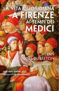 La vita quotidiana a Firenze ai tempi dei Medici - Librerie.coop