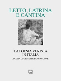 Letto, latrina e cantina. La poesia verista in Italia - Librerie.coop Letto, latrina e cantina. La poesia verista in Italia - Librerie.coop
