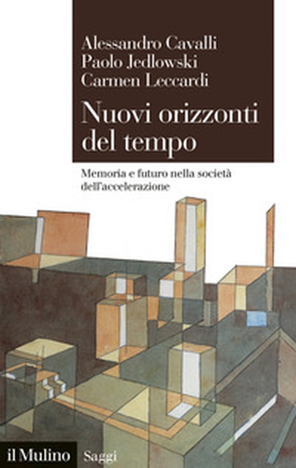 Nuovi orizzonti del tempo. Memoria e futuro nella società dell'accelerazione - Librerie.coop