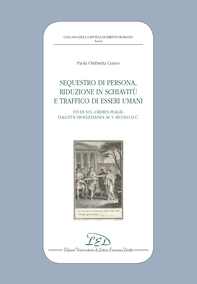 Sequestro di Persona, Riduzione in Schiavitù e Traffico di Esseri Umani. Studi sul Crimen Plagii dall’Età Dioclezianea al V Secolo d.C. - Librerie.coop
